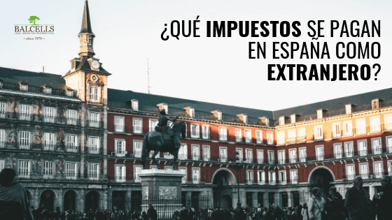 ¿Qué Impuestos se Pagan en España como Extranjero?
