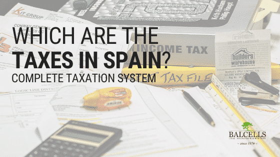 Which Are the Taxes Paid in Spain? Spanish Tax System