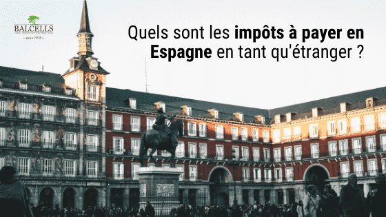 Quels Sont les Impôts à Payer en Espagne en tant qu'Étranger?