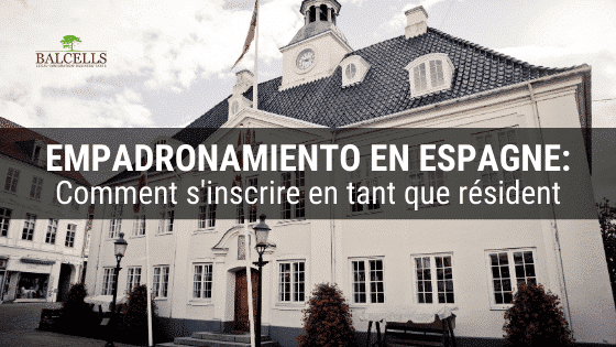 Comment faire l’empadronamiento en Espagne facilement