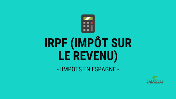 Impôt sur le Revenu en Espagne (IRPF)