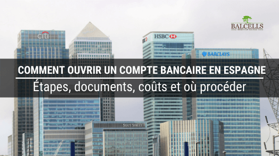 Comment Ouvrir un Compte Bancaire en Espagne en tant qu'Étranger