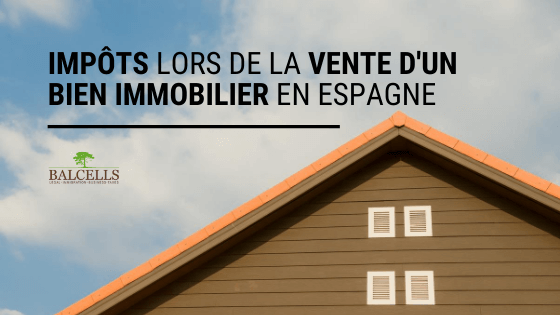 Impôts lors de la Vente d'une Propriété en Espagne